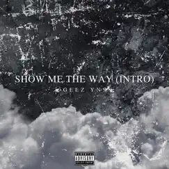 Show Me the Way (Intro) - Single by Geez YNS album reviews, ratings, credits