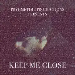 Keep Me Close - Single by Prhymetime album reviews, ratings, credits