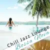 Chill Jazz Lounge: Bossa Nova - Best of Chill Out Cafe Instrumental Background Music & Classic Cool Jazz (Beach, Restaurant, Bar, Jazz Club) album lyrics, reviews, download