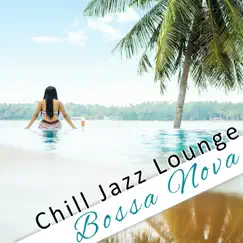 Chill Jazz Lounge: Bossa Nova - Best of Chill Out Cafe Instrumental Background Music & Classic Cool Jazz (Beach, Restaurant, Bar, Jazz Club) by Romantic Evening Jazz Club album reviews, ratings, credits