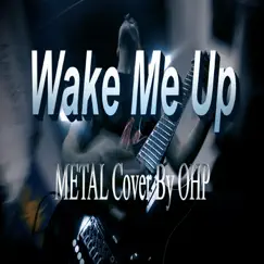 Wake Me Up (Metal Version) - Single by OHP album reviews, ratings, credits