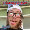 Looking Stupid - Single album lyrics, reviews, download
