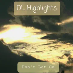 Don't Let Go - Single by DL Highlights album reviews, ratings, credits