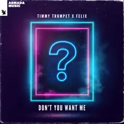 Don't You Want Me - Single by Timmy Trumpet & FELIX album reviews, ratings, credits