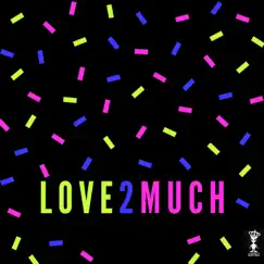 Love 2 Much Song Lyrics