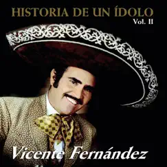 Historia de un Ídolo, Vol. II by Vicente Fernández album reviews, ratings, credits