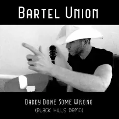 Daddy Done Some Wrong (Black Hills Demo) Song Lyrics