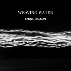 Weaving Water - Single by Lynnie Carson album reviews, ratings, credits