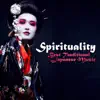 Spirituality - Best Traditional Japanese Music for Yoga, Healing Meditation and Stress Relief album lyrics, reviews, download