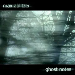 Ghost Notes by Max Ablitzer album reviews, ratings, credits