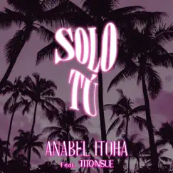 Solo Tú - Single (feat. Tito Nsue) - Single by Anabel Itoha album reviews, ratings, credits