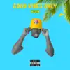 Good Vibes Only - EP album lyrics, reviews, download