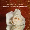 Blood on the Rosebush - Single album lyrics, reviews, download
