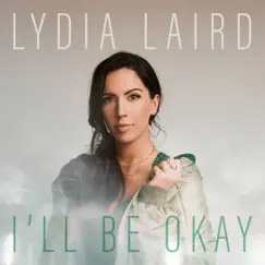 I'll Be Okay - Single by Lydia Laird album reviews, ratings, credits