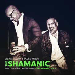 Fire (The Remixes), Vol. 2 [feat. Andrea Love] - EP by The Shamanic, Ralphi Rosario & Craig J. Snider album reviews, ratings, credits