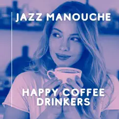 Jazz Manouche for Happy Coffee Drinkers by Coffee House Instrumental Jazz Playlist, Cafe Jazz Deluxe & Jazz Instrumental Chill album reviews, ratings, credits