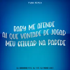 Baby Me Atende - Funk Remix (feat. DJ TITÍ OFICIAL,Dj Mano Lost) Song Lyrics
