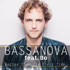 Better Than The First Time (feat. Do) [Radio Mix] - Single by Bassanova album reviews, ratings, credits