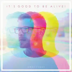 Good To Be Alive! - Single by Andy Evans album reviews, ratings, credits