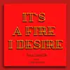 It's a Fire, I Desire (feat. Cenk Baysan) - Single album lyrics, reviews, download