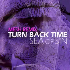 Turn Back Time (feat. Mesh) [Mesh Remix] [Mesh Remix] - Single by Sea of Sin album reviews, ratings, credits