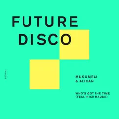 Who's Got The Time (feat. Nick Maurer) - Single by Musumeci & Alican album reviews, ratings, credits
