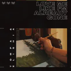 Love Me Like I'm Already Gone - Single (feat. ELISHIA) - Single by Tompa album reviews, ratings, credits