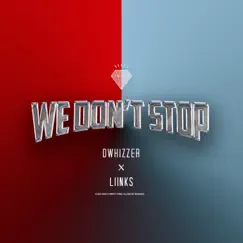 We Don't Stop (feat. Liinks) - Single by Dwhizzer album reviews, ratings, credits