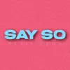 Say So - Single album lyrics, reviews, download