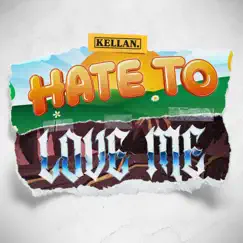 Hate to Love Me - Single by Kellan. album reviews, ratings, credits