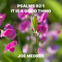 Psalms 92:1 It Is a Good Thing - Single by Joe Medrek album reviews, ratings, credits