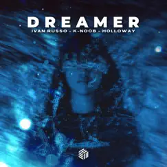 Dreamer - Single by Ivan Russo, K-Noob & Holloway album reviews, ratings, credits