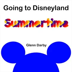 Going to Disneyland: Summertime - Single by Glenn Darby album reviews, ratings, credits