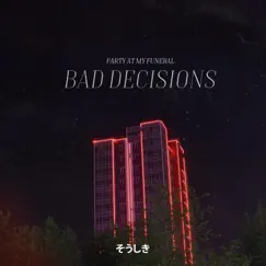 Bad Decisions - Single by Party At My Funeral album reviews, ratings, credits