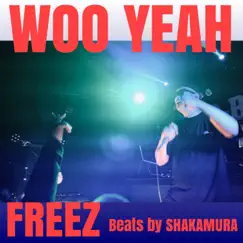 Woo Yeah - Single by FREEZ & SHAKAMURA album reviews, ratings, credits
