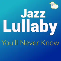 You'll Never Know (Jazz Lullaby Version) - Single by Dr. Sleepy Time album reviews, ratings, credits