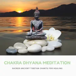 Chakra Dhyana Meditation - Sacred Ancient Tibetan Chants for Healing by Felicia Chakra album reviews, ratings, credits