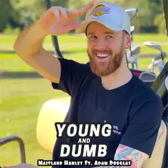 Young and Dumb - Single (feat. Adam Douglas) - Single by Maitland Hanley album reviews, ratings, credits