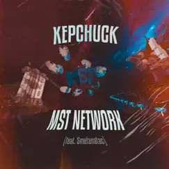 Mst Network (feat. Smetanatac) - Single by KEPCHUCK album reviews, ratings, credits