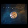 Floating Between Planets - Single album lyrics, reviews, download