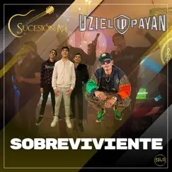 Sobreviviente - Single by Uziel Payan & Sucesión M album reviews, ratings, credits