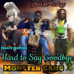Hard to Say Goodbye (feat. Kelly Drayz, Hally Napoli & 5hotta Marl3y) - Single by Monster Gang album reviews, ratings, credits