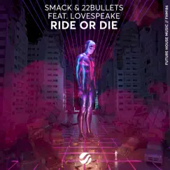Ride or Die - Single by SMACK, 22Bullets & Lovespeake album reviews, ratings, credits