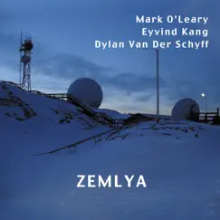 Zemlya by Mark O'Leary, Eyvind Kang & Dylan Van Der Schyff album reviews, ratings, credits