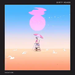 Vacation - Single by Dirty Heads album reviews, ratings, credits