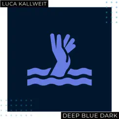 Deep Blue Dark - Single by Luca Kallweit album reviews, ratings, credits