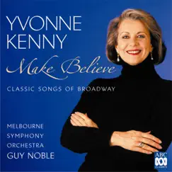 Make Believe - Classic Songs of Broadway by Yvonne Kenny, The Melbourne Symphony Orchestra & Guy Noble album reviews, ratings, credits