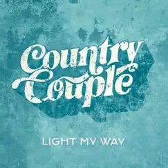 Light My Way - Single by Country Couple album reviews, ratings, credits
