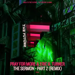 The Sermon - Part 2 (Mike Newman Remix) - Single by Pray For More & Eric B Turner album reviews, ratings, credits