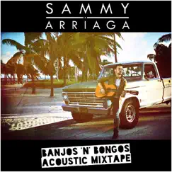 Banjos 'n' Bongos (Acoustic Mixtape) - EP by Sammy Arriaga album reviews, ratings, credits